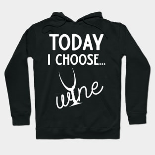 Today I Choose Wine Hoodie